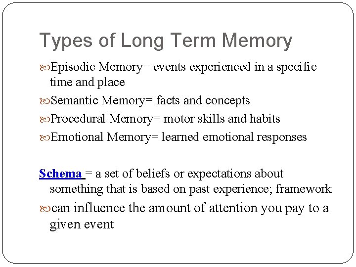 Types of Long Term Memory Episodic Memory= events experienced in a specific time and