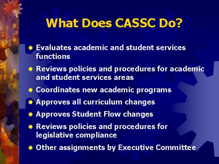 What Does CASSC Do? ® Evaluates academic and student services functions ® Reviews policies