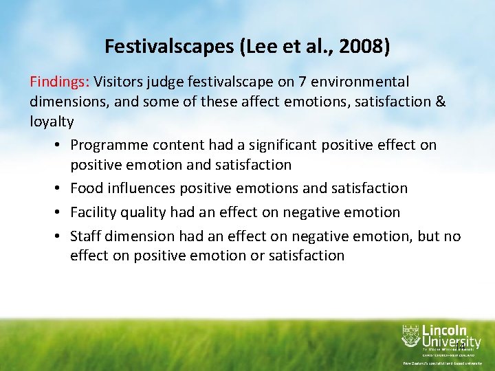Festivalscapes (Lee et al. , 2008) Findings: Visitors judge festivalscape on 7 environmental dimensions,