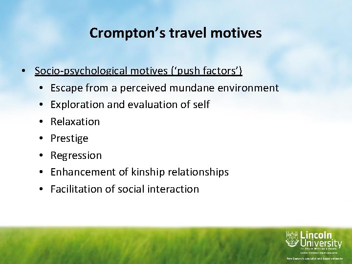 Crompton’s travel motives • Socio-psychological motives (‘push factors’) • Escape from a perceived mundane