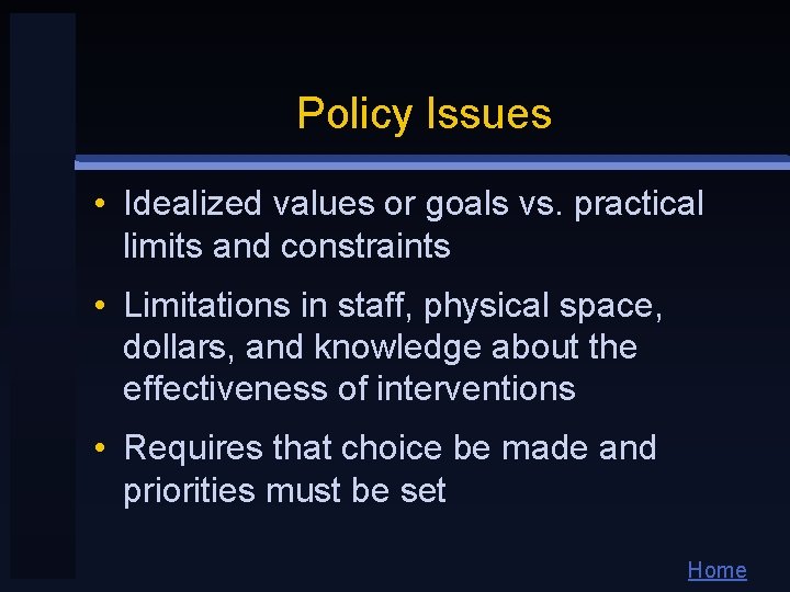 Policy Issues • Idealized values or goals vs. practical limits and constraints • Limitations