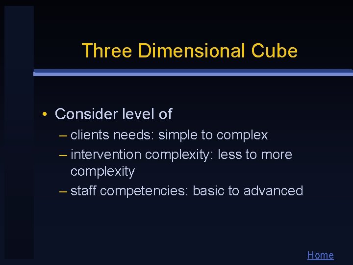Three Dimensional Cube • Consider level of – clients needs: simple to complex –