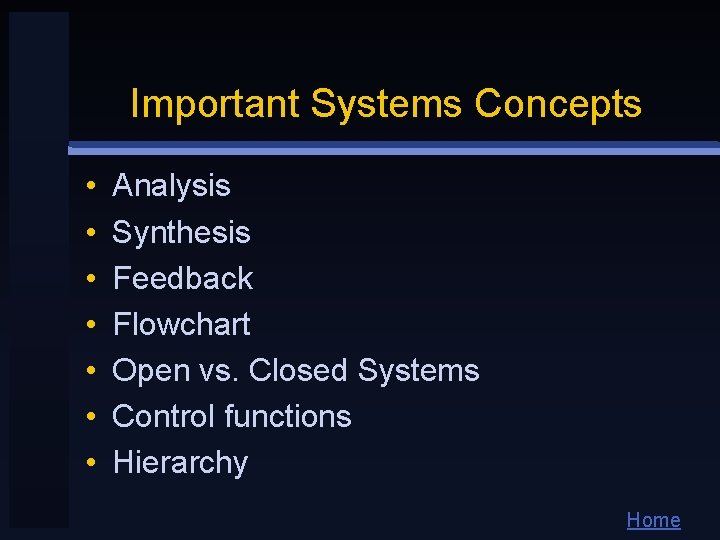 Important Systems Concepts • • Analysis Synthesis Feedback Flowchart Open vs. Closed Systems Control