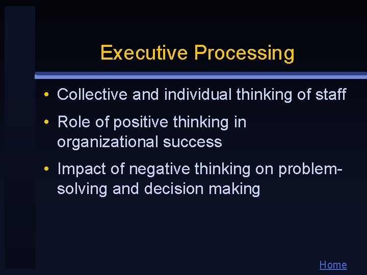 Executive Processing • Collective and individual thinking of staff • Role of positive thinking