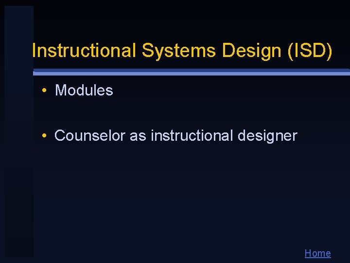 Instructional Systems Design (ISD) • Modules • Counselor as instructional designer Home Instructional Systems Design (ISD) • Modules • Counselor as instructional designer Home