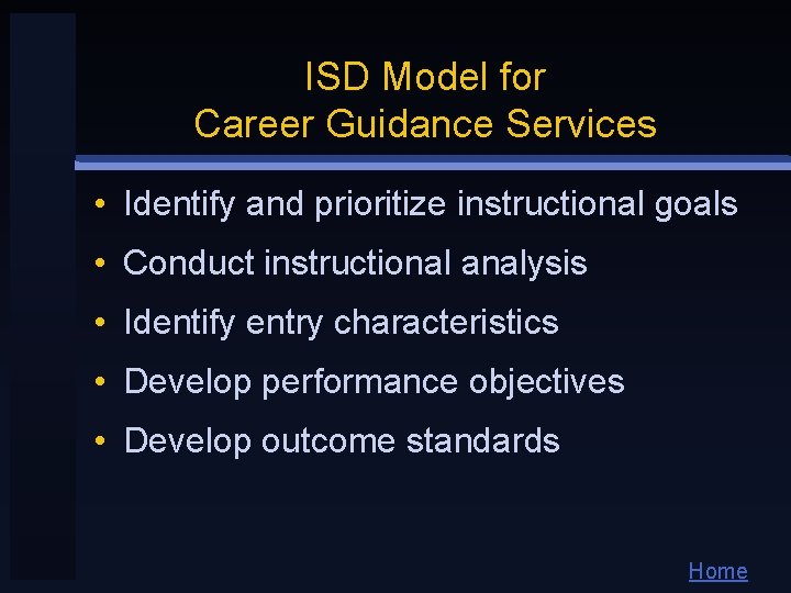 ISD Model for Career Guidance Services • Identify and prioritize instructional goals • Conduct ISD Model for Career Guidance Services • Identify and prioritize instructional goals • Conduct