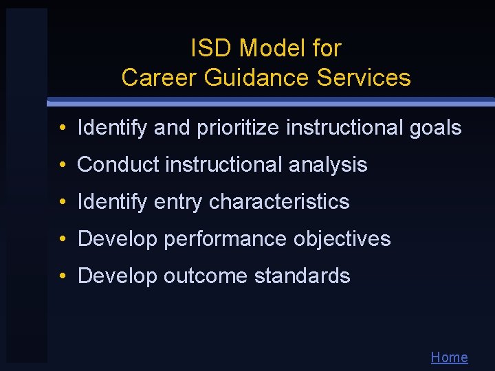 ISD Model for Career Guidance Services • Identify and prioritize instructional goals • Conduct