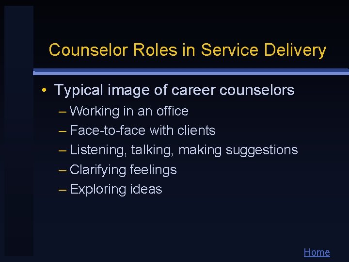 Counselor Roles in Service Delivery • Typical image of career counselors – Working in