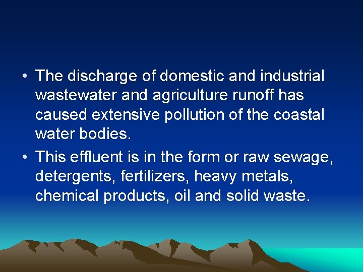  • The discharge of domestic and industrial wastewater and agriculture runoff has caused