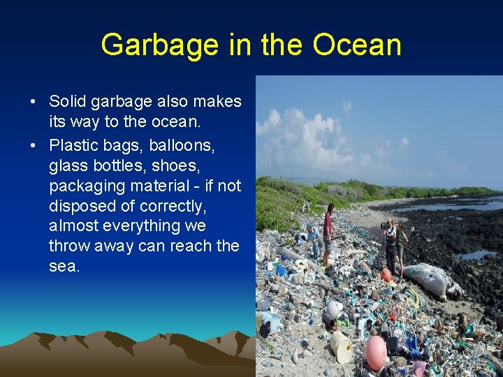 Garbage in the Ocean • Solid garbage also makes its way to the ocean.