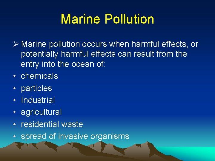 Marine Pollution Ø Marine pollution occurs when harmful effects, or potentially harmful effects can
