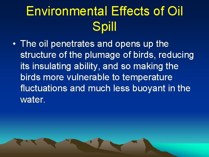 Environmental Effects of Oil Spill • The oil penetrates and opens up the structure