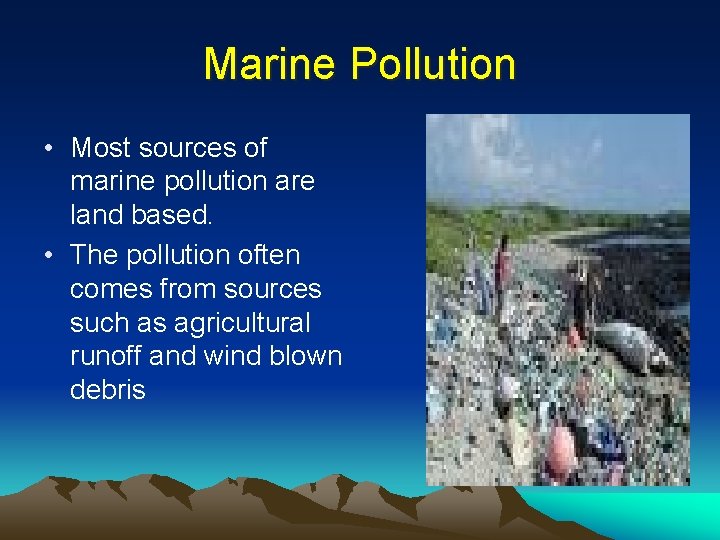Marine Pollution • Most sources of marine pollution are land based. • The pollution