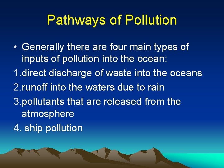 Pathways of Pollution • Generally there are four main types of inputs of pollution