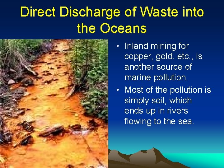 Direct Discharge of Waste into the Oceans • Inland mining for copper, gold. etc.