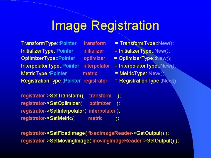 Image Registration Transform. Type: : Pointer Initializer. Type: : Pointer Optimizer. Type: : Pointer