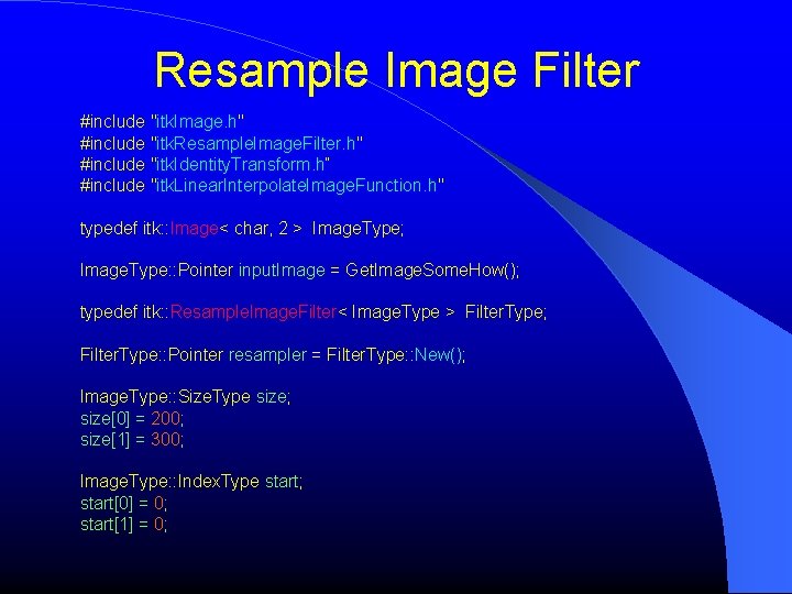 Resample Image Filter #include "itk. Image. h" #include "itk. Resample. Image. Filter. h" #include