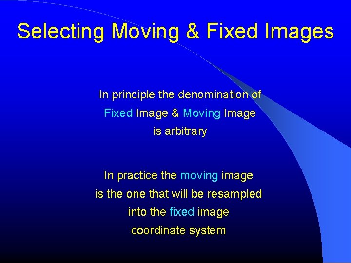 Selecting Moving & Fixed Images In principle the denomination of Fixed Image & Moving