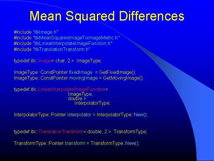 Mean Squared Differences #include "itk. Image. h" #include "itk. Mean. Squares. Image. To. Image.