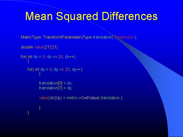 Mean Squared Differences Metric. Type: : Transform. Parameters. Type translation( Dimension ); double value[21];
