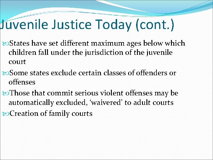 Juvenile Justice Today (cont. ) States have set different maximum ages below which children