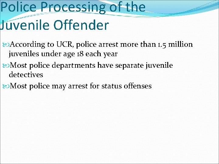 Police Processing of the Juvenile Offender According to UCR, police arrest more than 1.