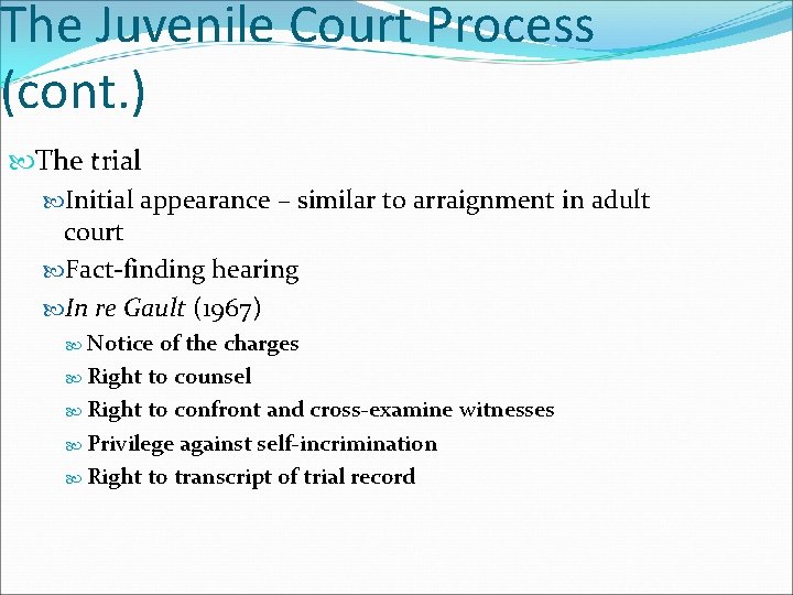 The Juvenile Court Process (cont. ) The trial Initial appearance – similar to arraignment