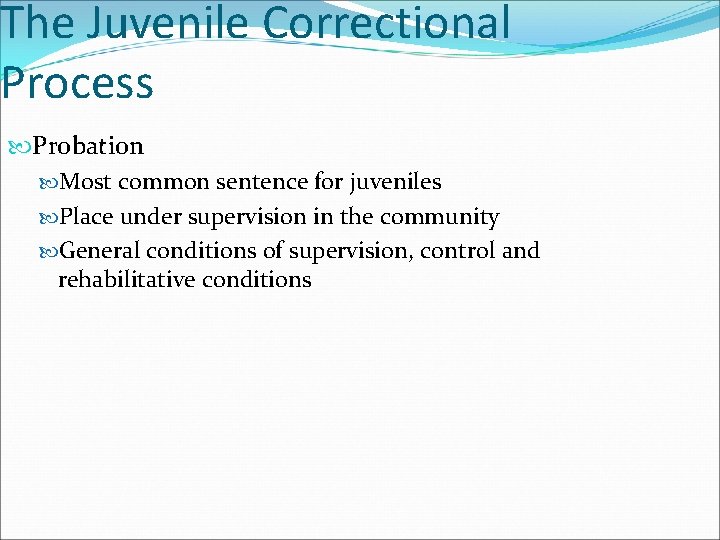 The Juvenile Correctional Process Probation Most common sentence for juveniles Place under supervision in