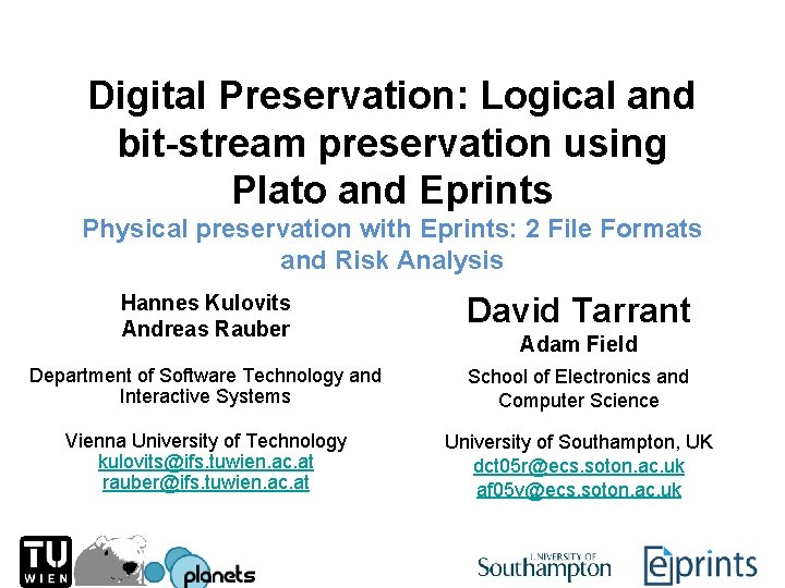 Digital Preservation: Logical and bit-stream preservation using Plato and Eprints Physical preservation with Eprints: