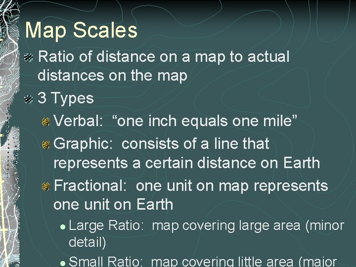 Map Scales Ratio of distance on a map to actual distances on the map