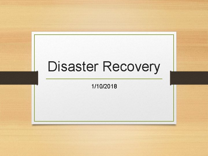 Disaster Recovery 1/10/2018 Disaster Recovery 1/10/2018