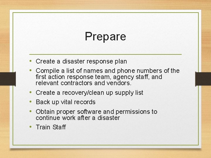 Prepare • Create a disaster response plan • Compile a list of names and Prepare • Create a disaster response plan • Compile a list of names and