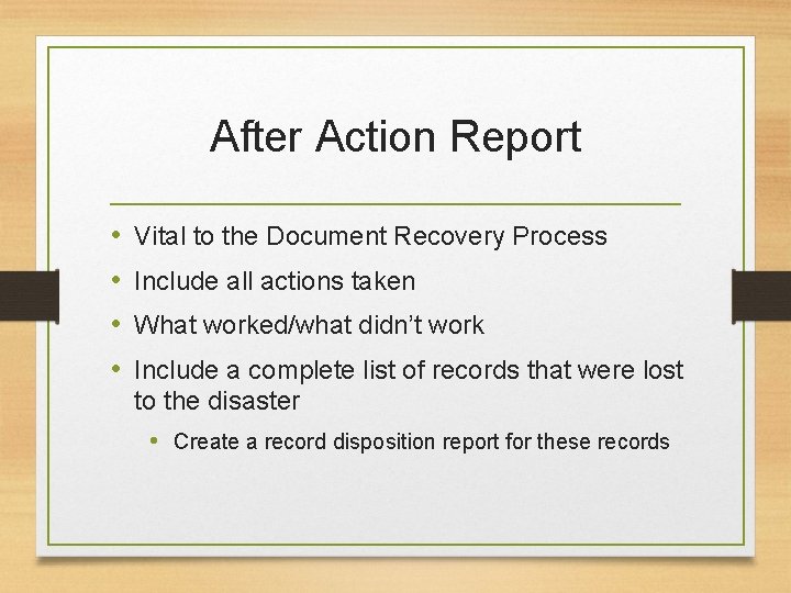 After Action Report • • Vital to the Document Recovery Process Include all actions