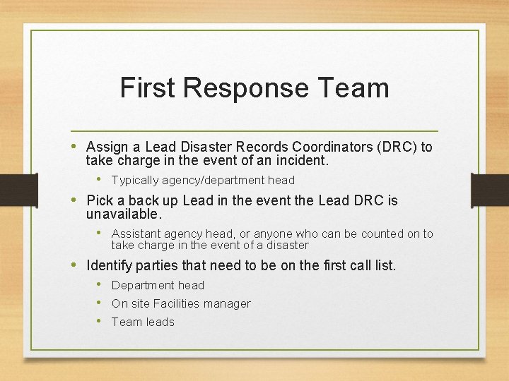 First Response Team • Assign a Lead Disaster Records Coordinators (DRC) to take charge First Response Team • Assign a Lead Disaster Records Coordinators (DRC) to take charge