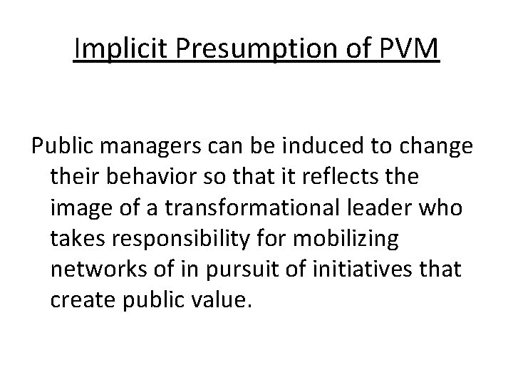 Implicit Presumption of PVM Public managers can be induced to change their behavior so