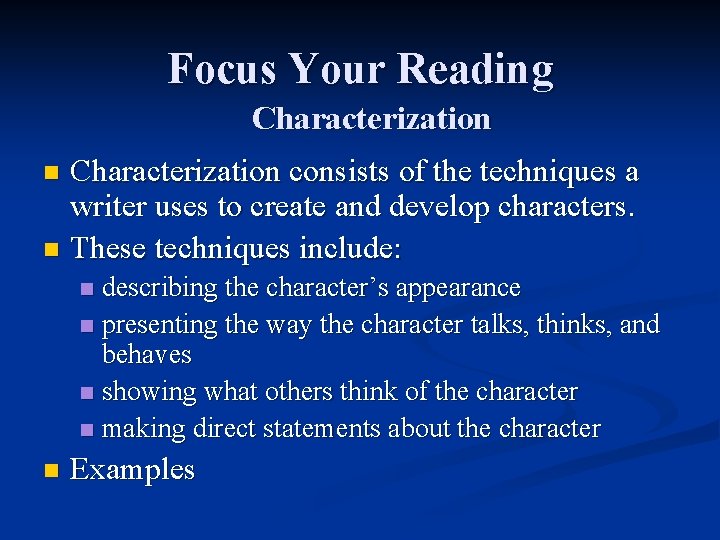 Focus Your Reading Characterization consists of the techniques a writer uses to create and