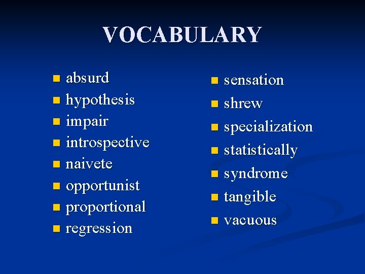 VOCABULARY absurd n hypothesis n impair n introspective n naivete n opportunist n proportional