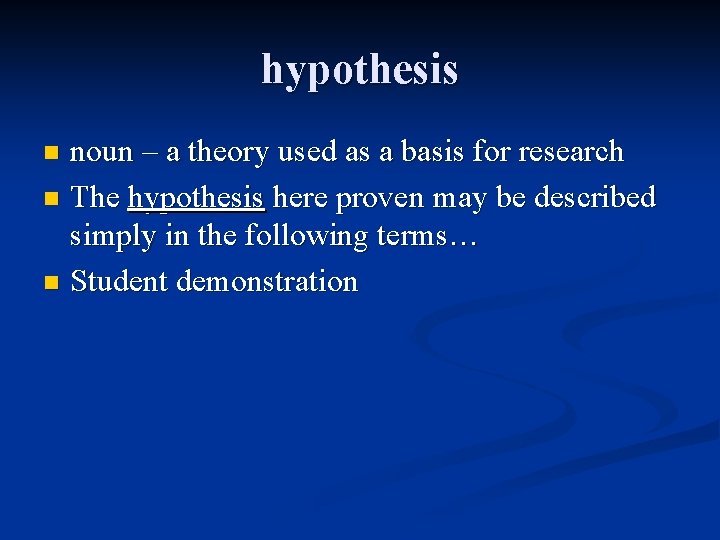 hypothesis noun – a theory used as a basis for research n The hypothesis