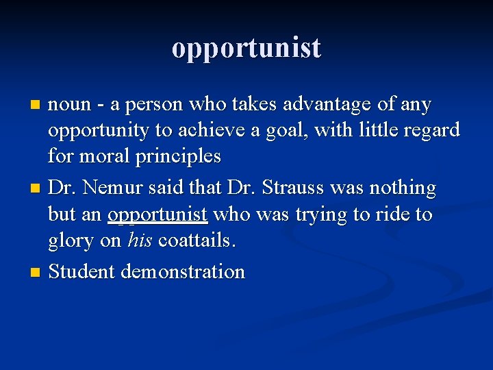 opportunist noun - a person who takes advantage of any opportunity to achieve a