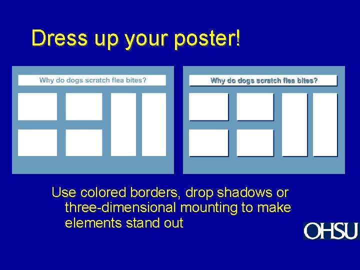 Dress up your poster! Use colored borders, drop shadows or three-dimensional mounting to make