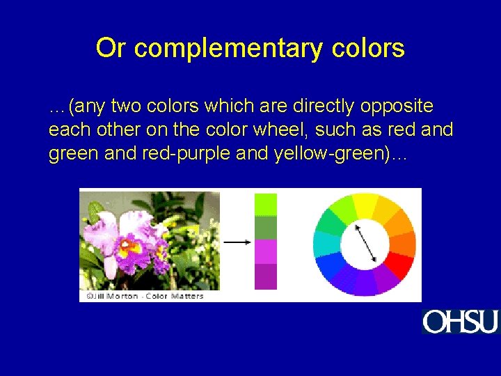 Or complementary colors …(any two colors which are directly opposite each other on the