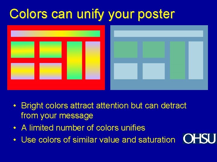 Colors can unify your poster • Bright colors attract attention but can detract from