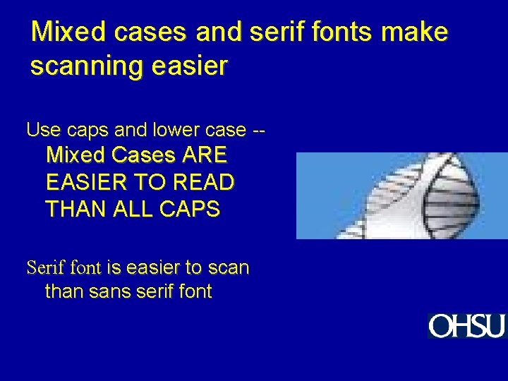 Mixed cases and serif fonts make scanning easier Use caps and lower case --
