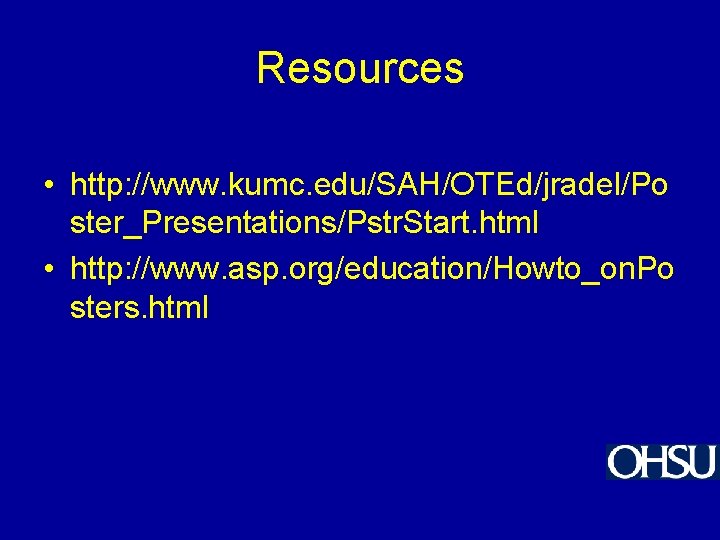 Resources • http: //www. kumc. edu/SAH/OTEd/jradel/Po ster_Presentations/Pstr. Start. html • http: //www. asp. org/education/Howto_on.