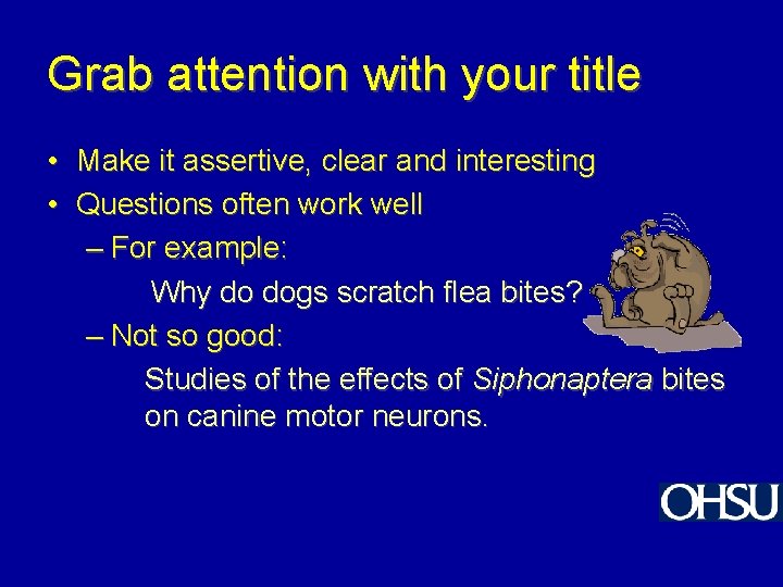 Grab attention with your title • Make it assertive, clear and interesting • Questions