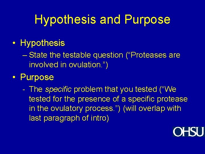 Hypothesis and Purpose • Hypothesis – State the testable question (“Proteases are involved in