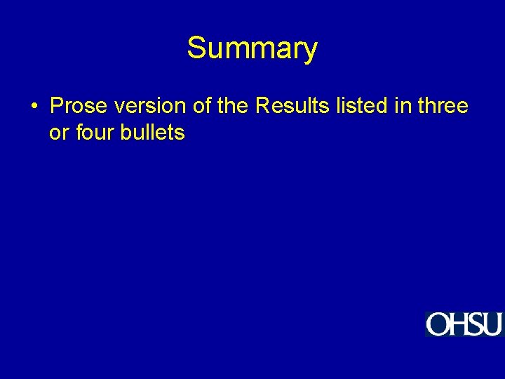 Summary • Prose version of the Results listed in three or four bullets 