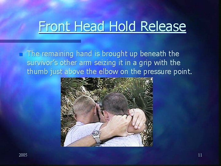 Front Head Hold Release n The remaining hand is brought up beneath the survivor’s