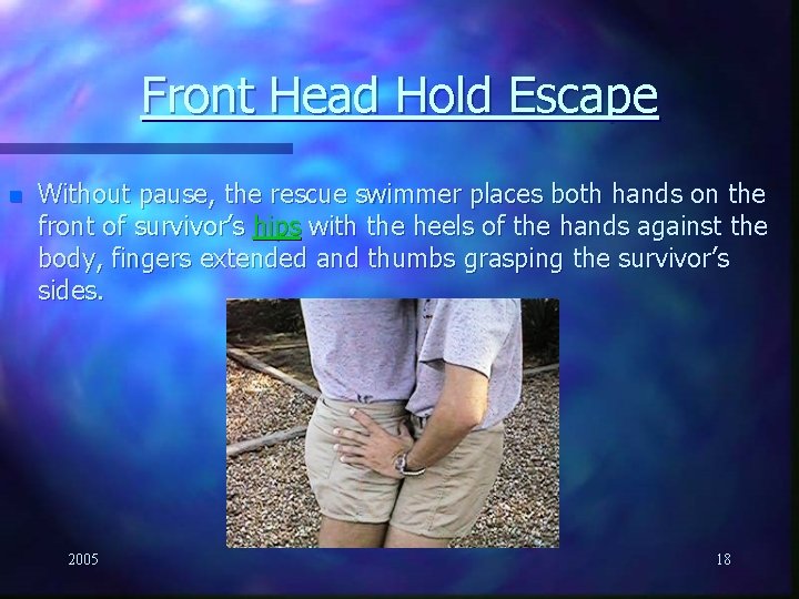 Front Head Hold Escape n Without pause, the rescue swimmer places both hands on