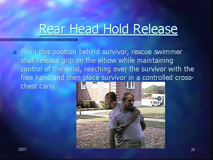 Rear Head Hold Release n From this position behind survivor, rescue swimmer shall release